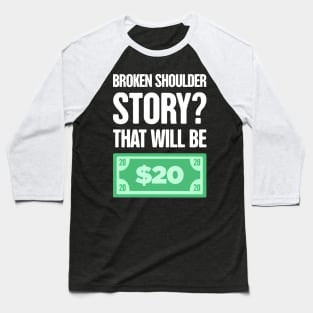 Story Dislocated Broken Shoulder Gift Baseball T-Shirt